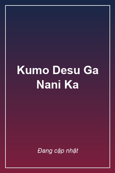Kumo Desu Ga Nani Ka