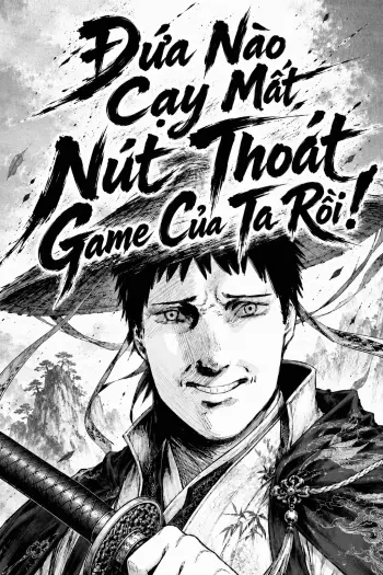 Đứa Nào Cạy Mất Nút Thoát Game Của Ta Rồi!