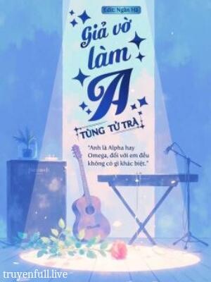 Giả Vờ Làm A - Tùng Tử Trà
