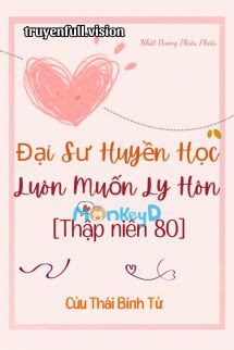 Thập Niên 80: Đại Sư Huyền Học Luôn Muốn Ly Hôn