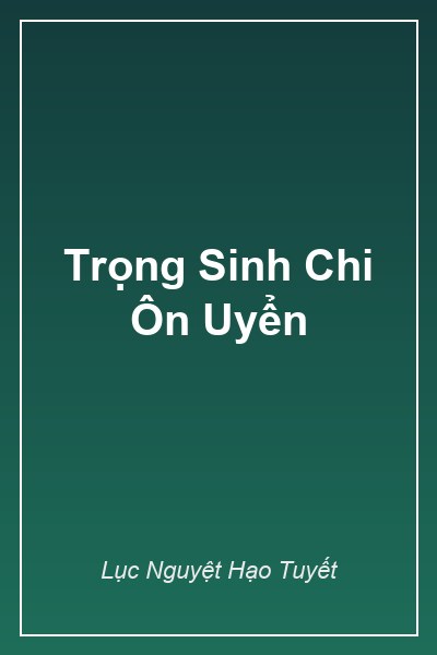 Trọng Sinh Chi Ôn Uyển
